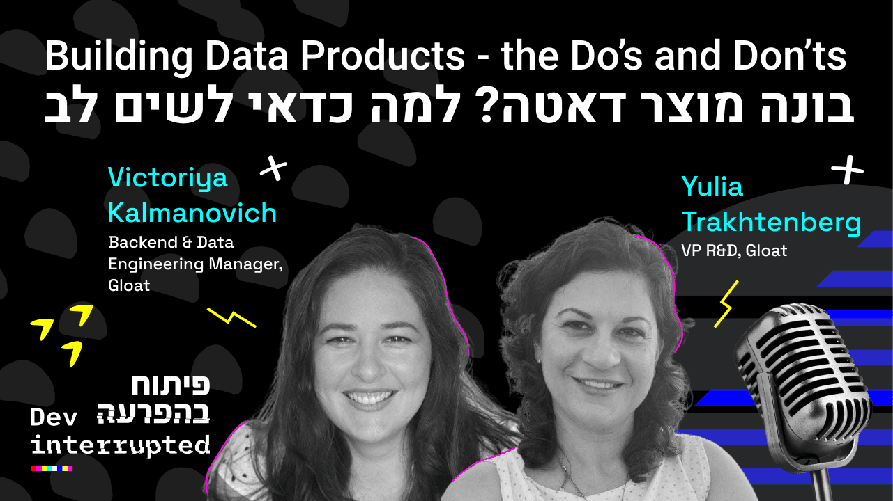Building Data Products - the Do's and Don'ts - Yulia Trakhtenberg, Gloat &#038; Victoria Kalmanovich