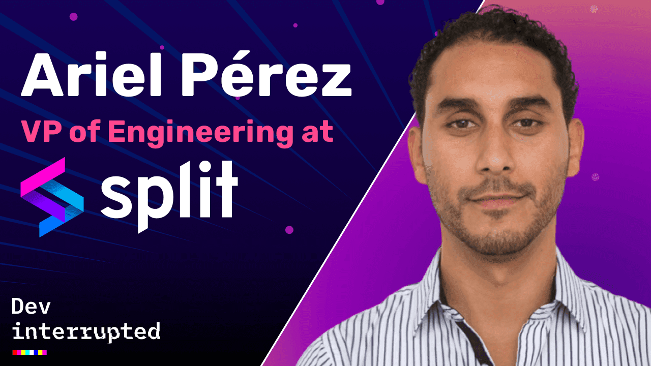 Reimagining DORA Metrics &amp; Leveraging Feature Flags w/ Split's VP of Engineering, Ariel Perez