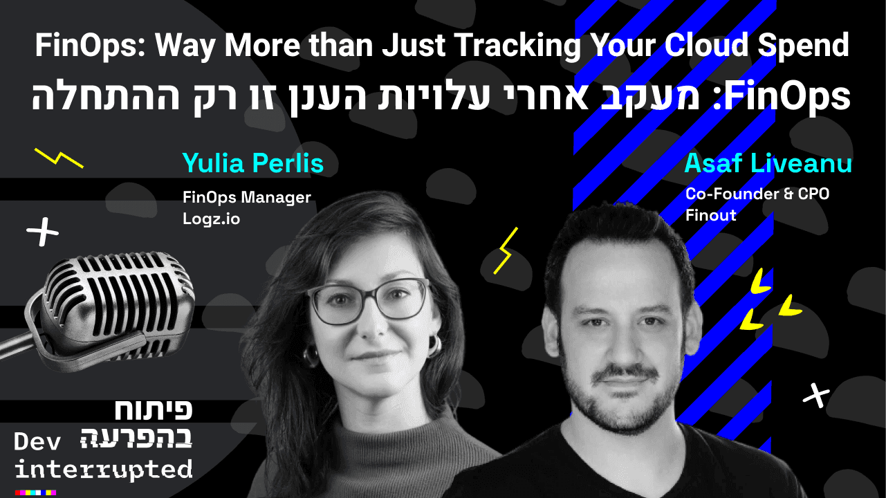 Cover image for FinOps: Way More Than Just Tracking Your Cloud Spend, Yulia Perlis - Logz.io, Assaf Liveanu - FinOut