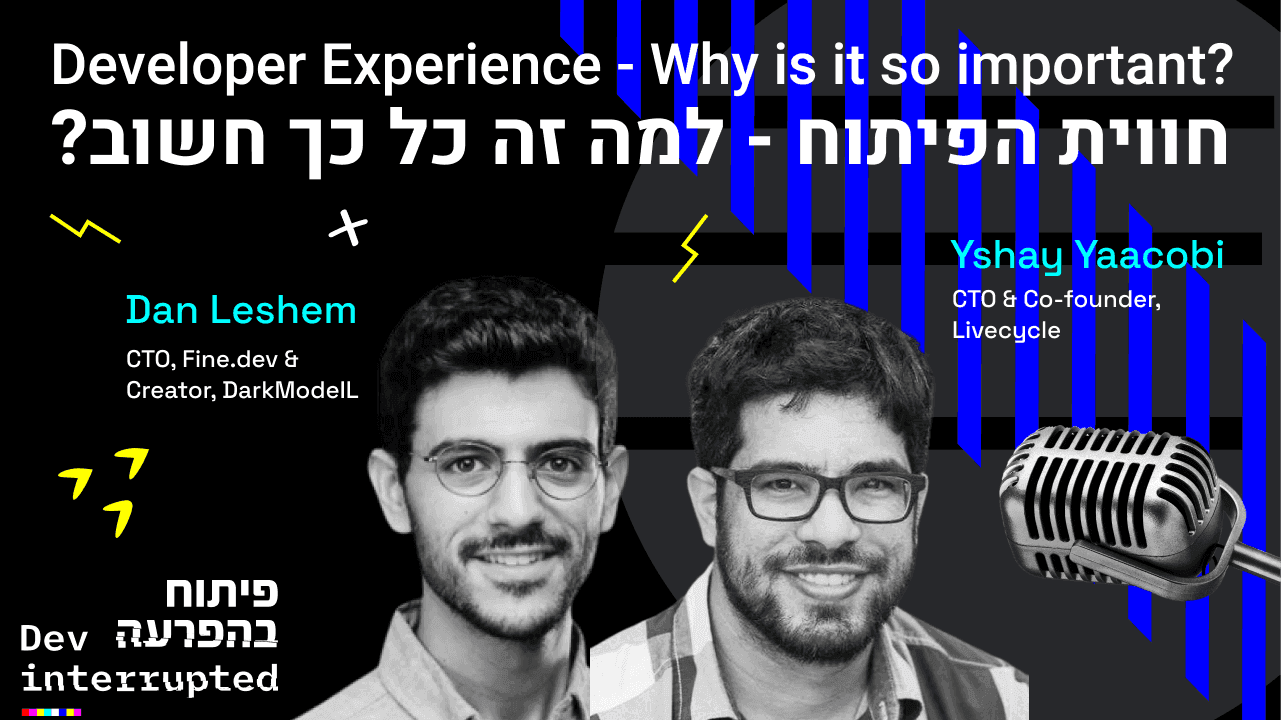 Cover image for Developer Experience - Why is it So Important Really? Dan Leshem, Creator - Dark Mode, and Yshay Yaacobi, Livecycle