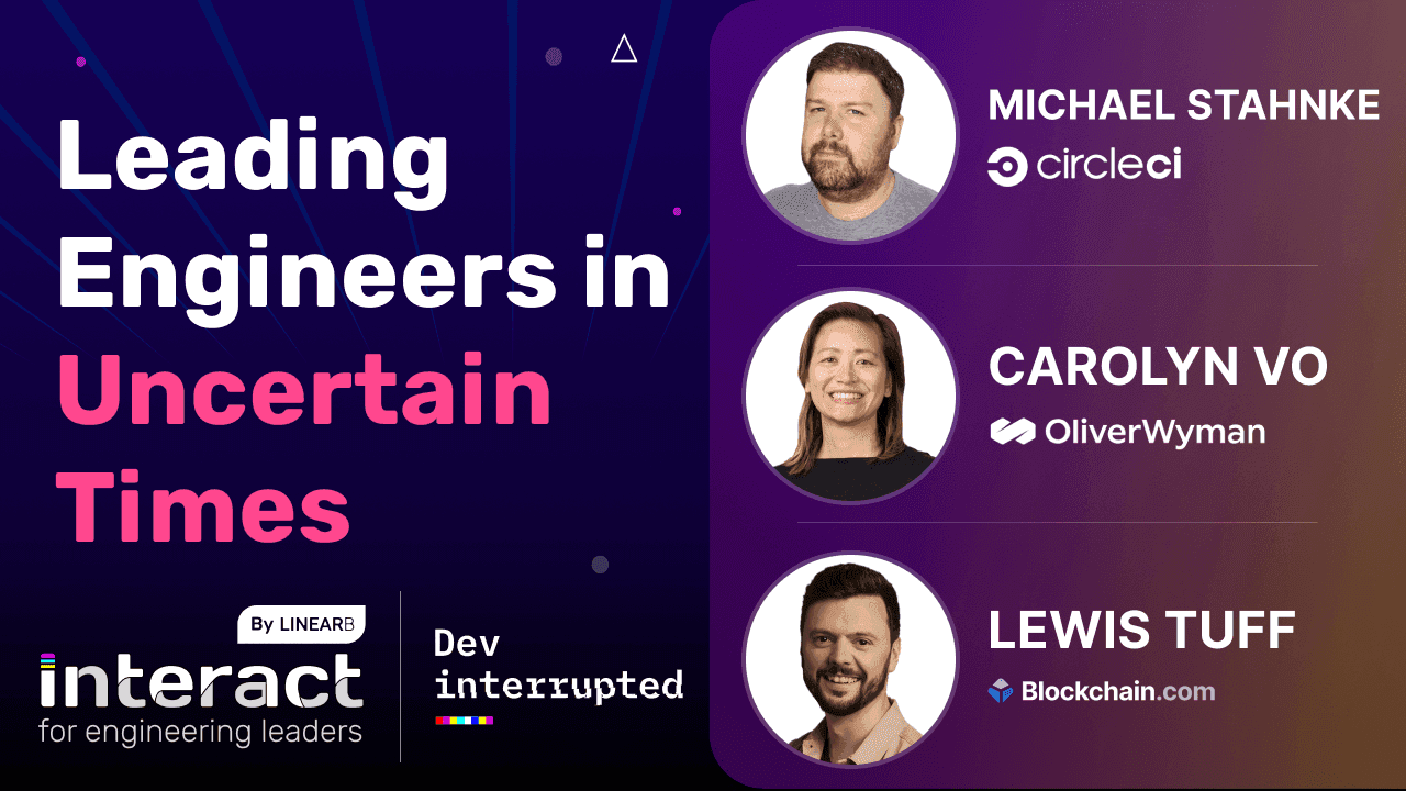 Cover image for Leading Engineers in Uncertain Times | A Conversation w/ CircleCI, Blockchain.com &#038; Oliver Wyman