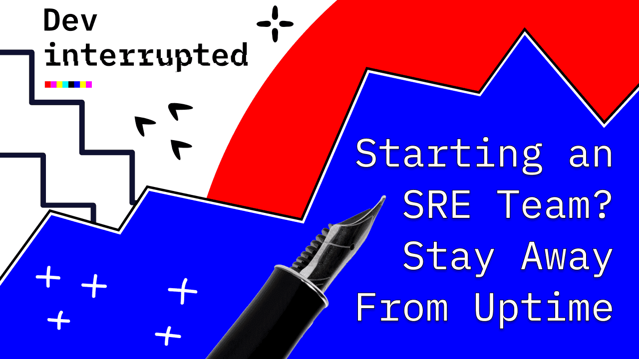 Cover image for Starting an SRE Team? Stay Away From Uptime.
