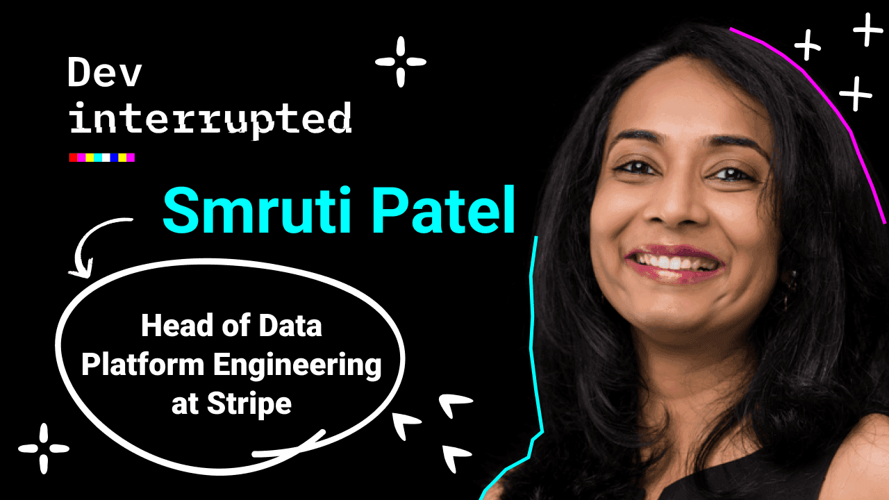Cover image for Stripe on Treating Dev Bandwidth as Your Most Valuable Resource w/ Stripe’s Head of Engineering, Smruti Patel