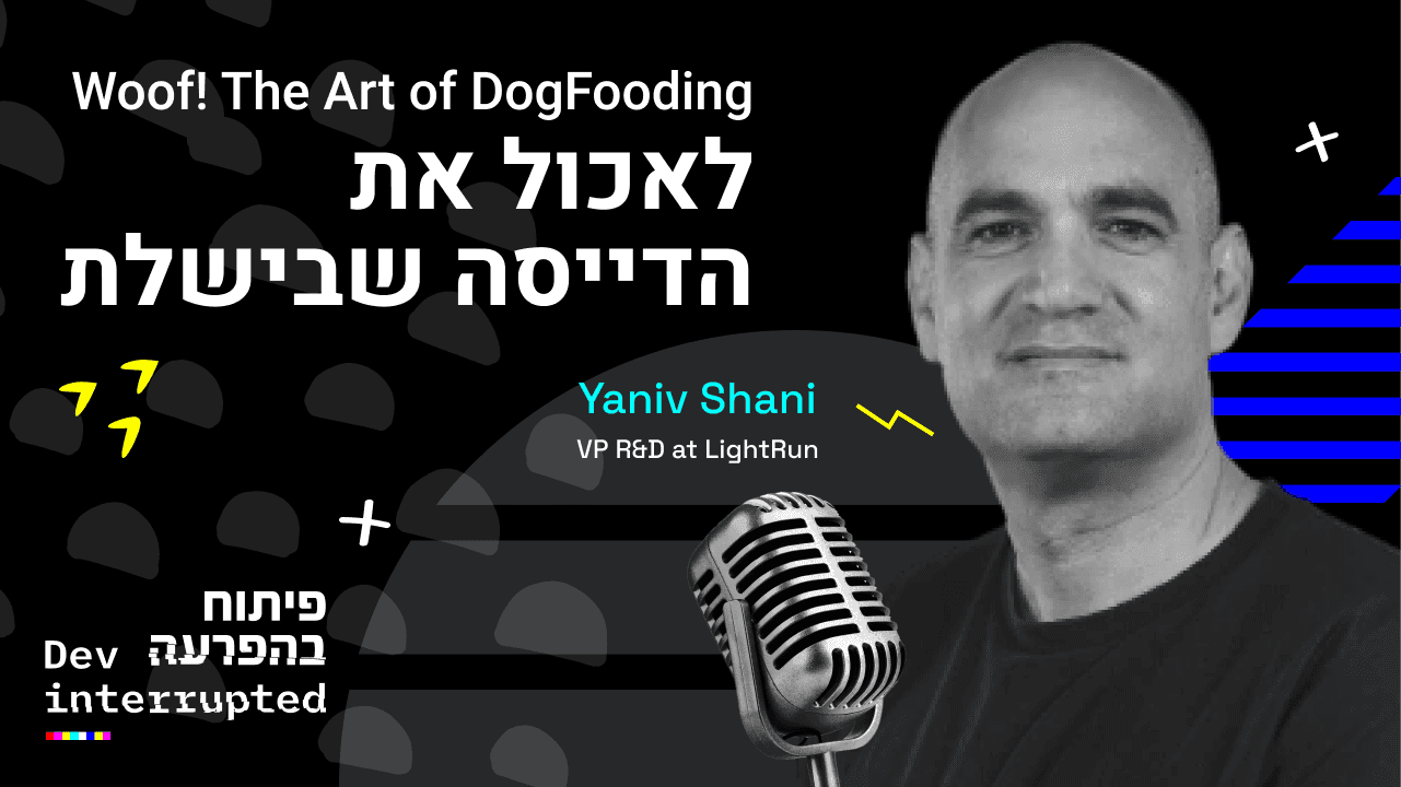 Cover image for Woof! The Art of Dogfooding! Yaniv Shani, VP R&#038;D Lightrun