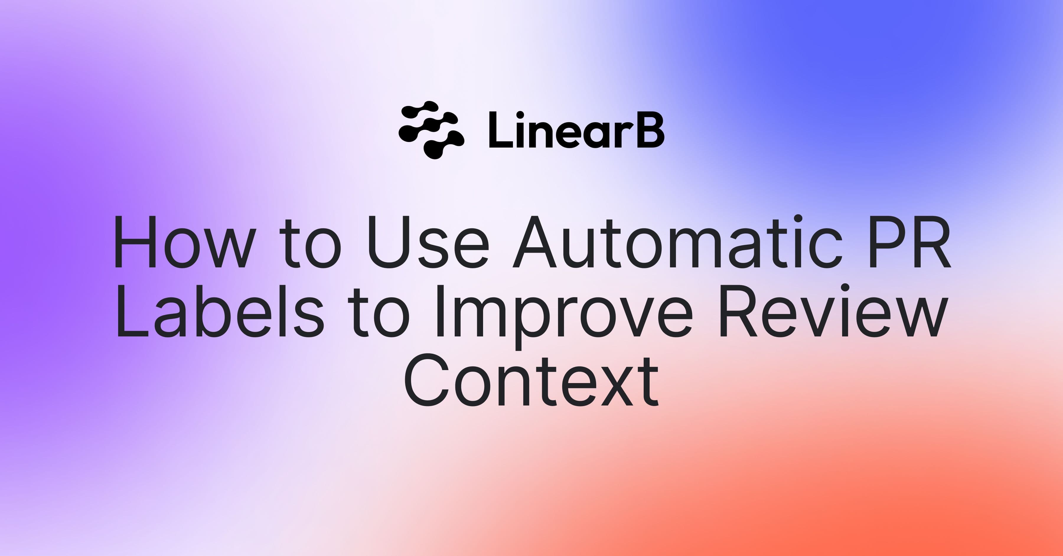 Cover image for How to Use Automatic PR Labels to Improve Review Context