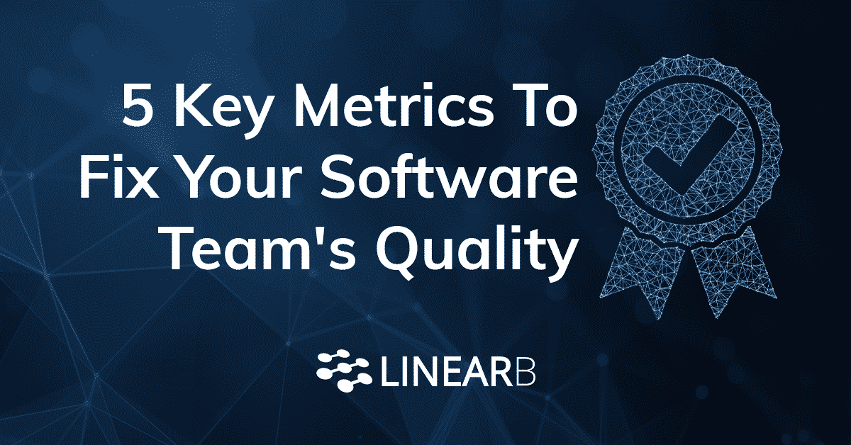 5 Key Metrics To Fix Your Software Team's Quality