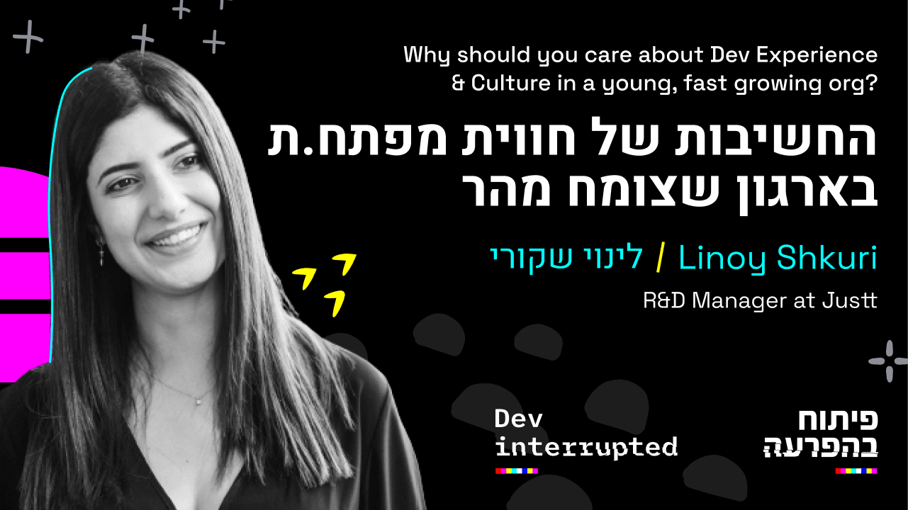 Why should you care about Developer Experience in a young, fast-growing startup?, Linoy Shkuri