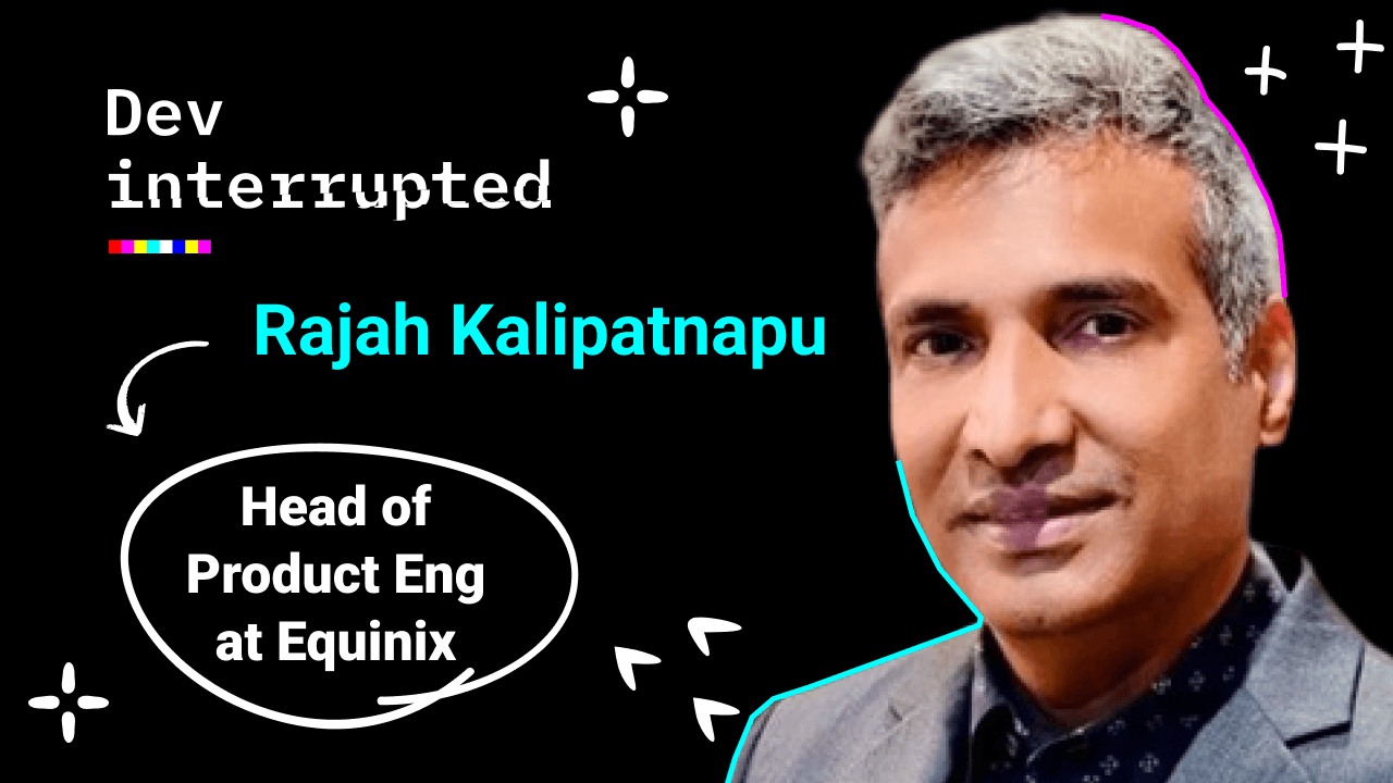 The Art of Letting Your Devs Step Up w/ Equinix’s Rajah Kalipatnapu