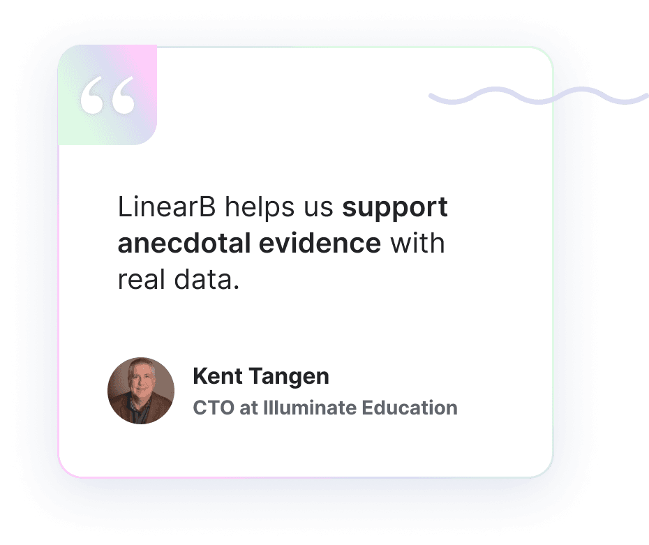 LinearB helps us support anecdotal evidence with real data.