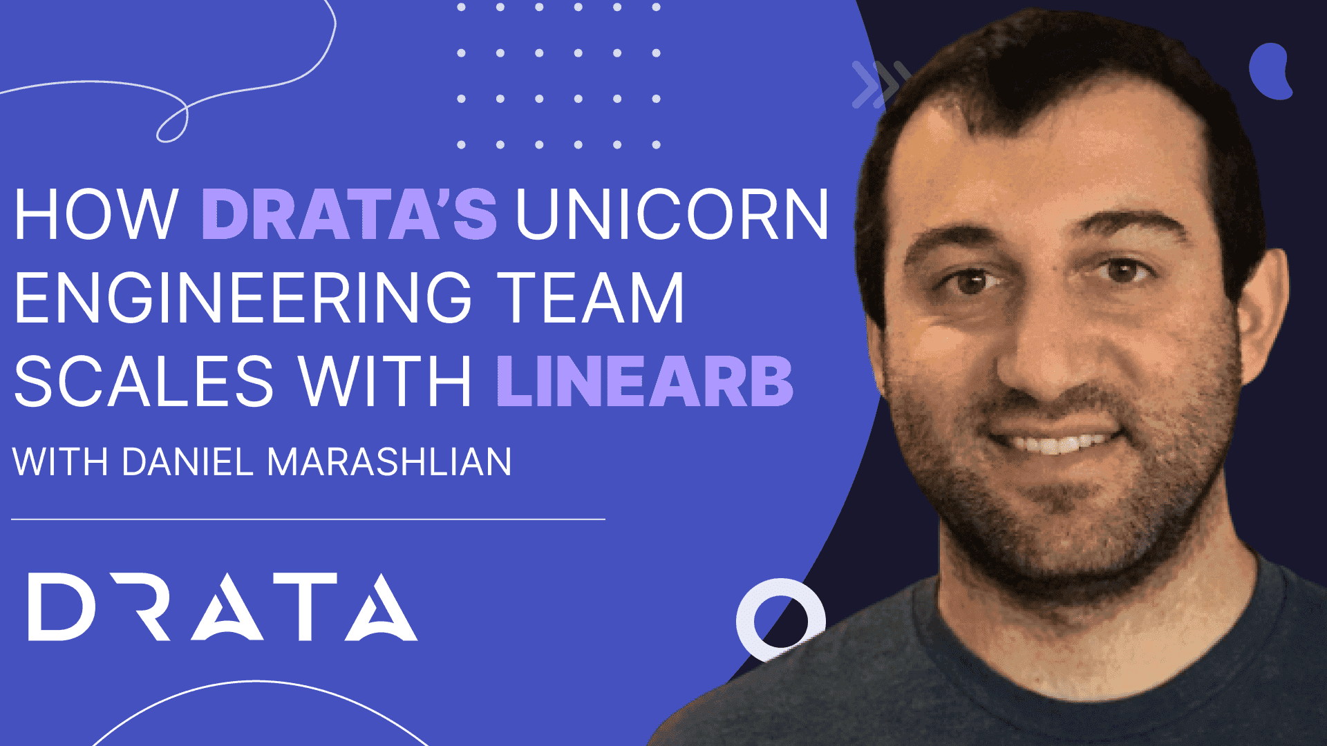 Linear_B_Youtube_Card_Daniel_Marashlian_How_Dratas_Unicorn_Engineering_Team_Scales_with_Linear_B_591bef7b75