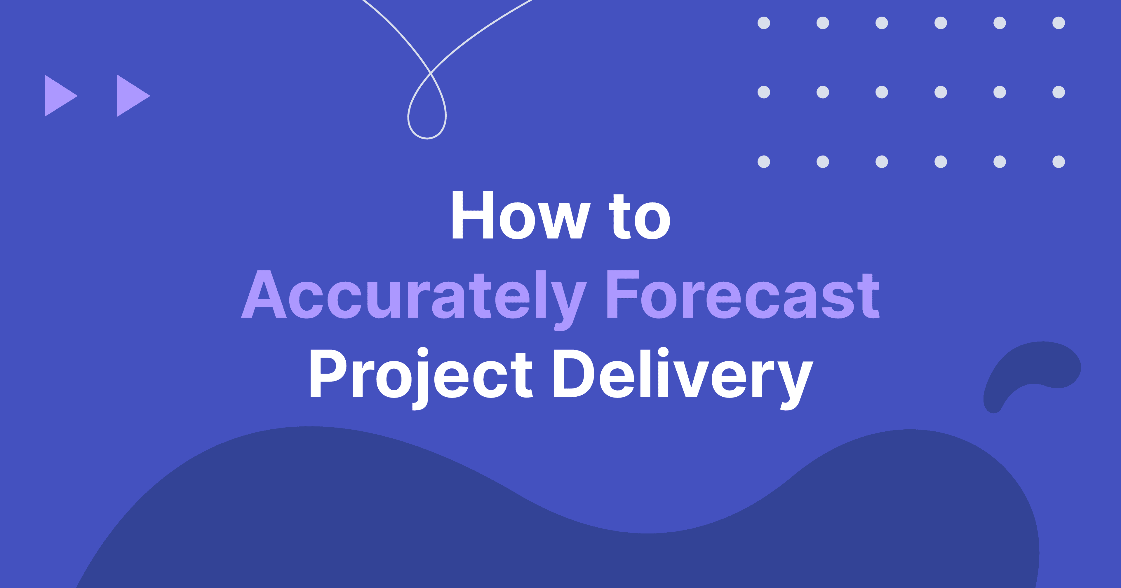 Cover image for How to Accurately Forecast Project Delivery
