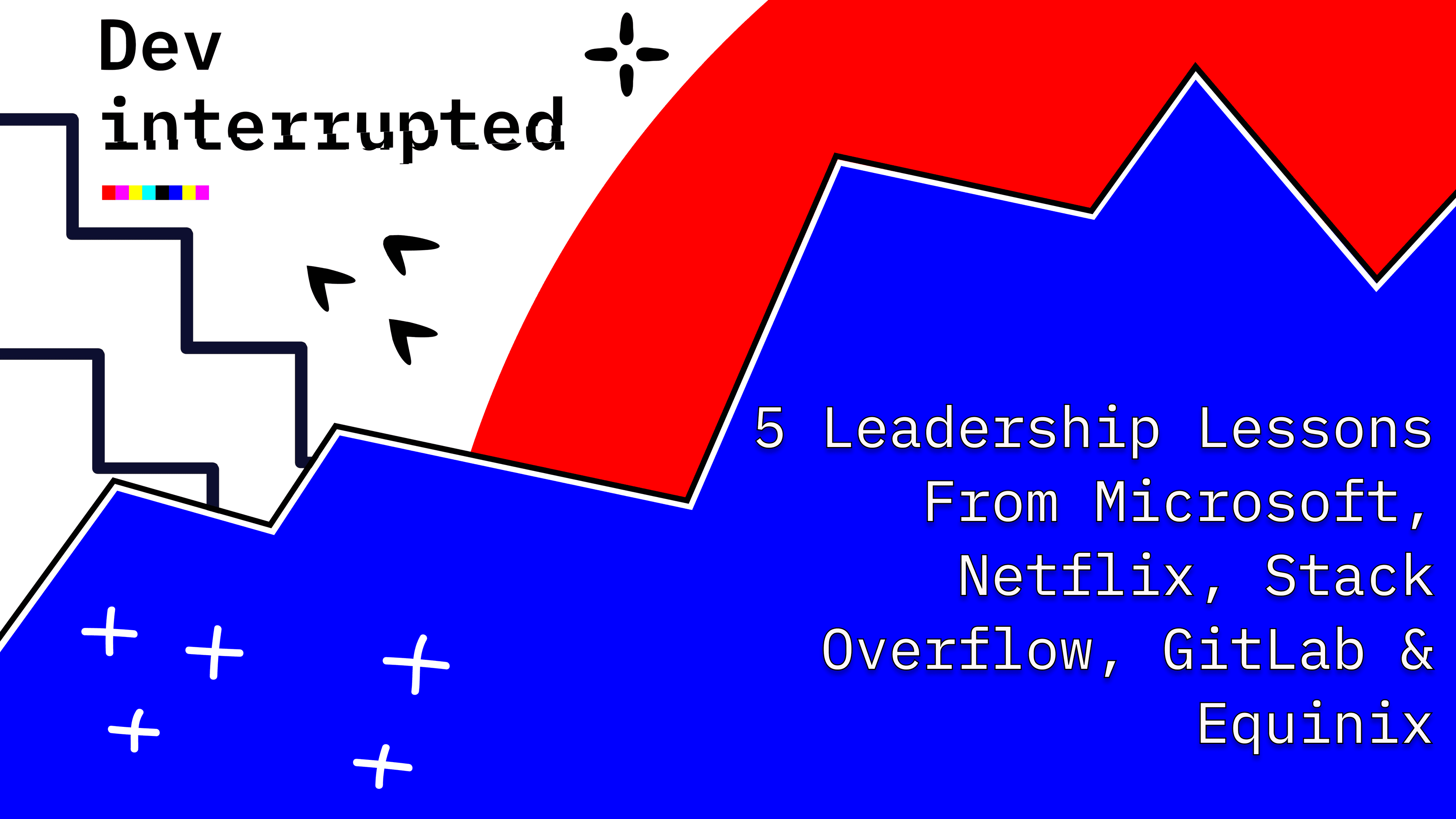 Cover image for 5 Leadership Lessons From Microsoft, Netflix, Stack Overflow, GitLab & Equinix