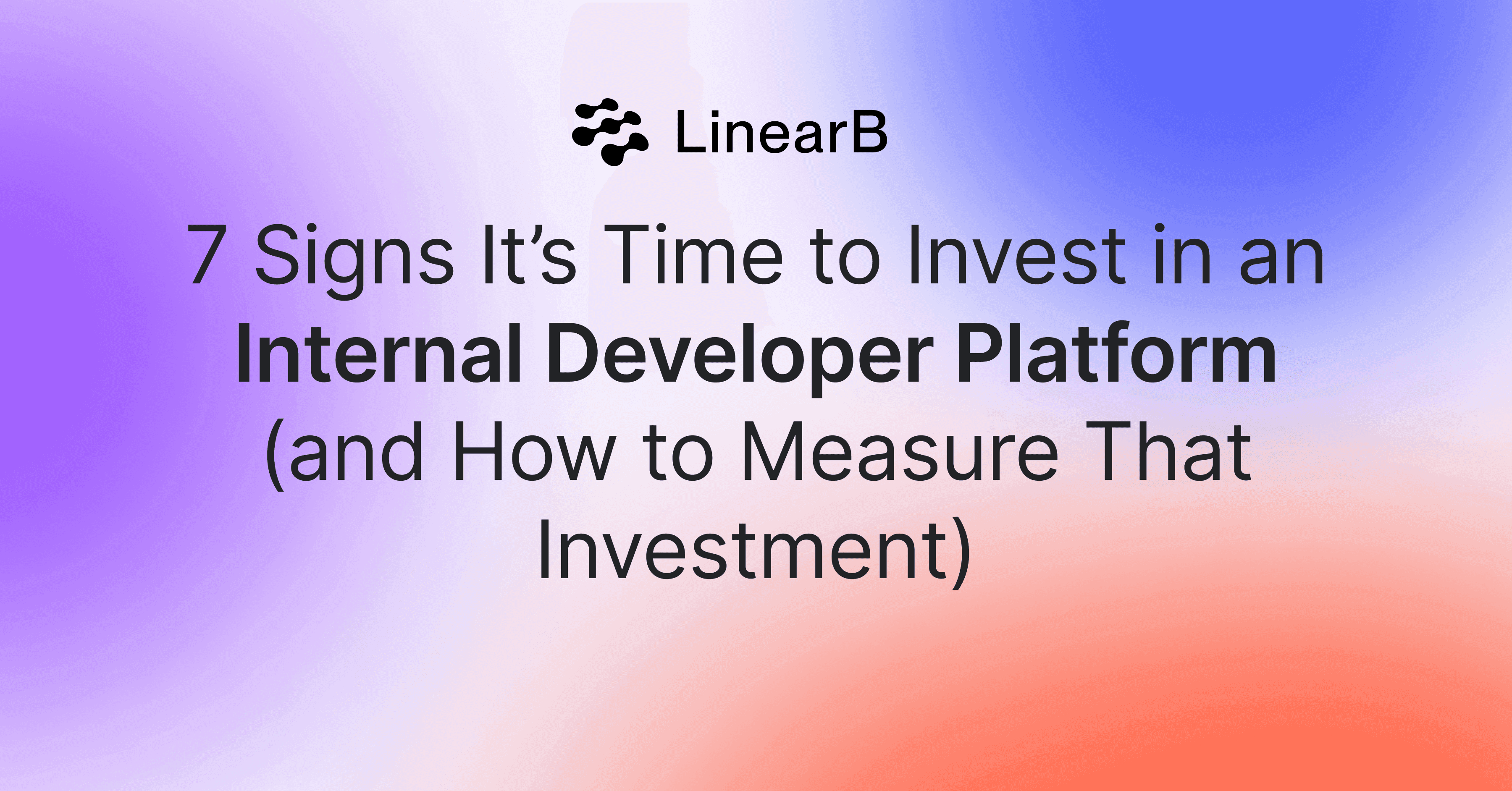 Cover image for 7 Signs It’s Time to Invest in an Internal Developer Platform (and How to Measure That Investment)