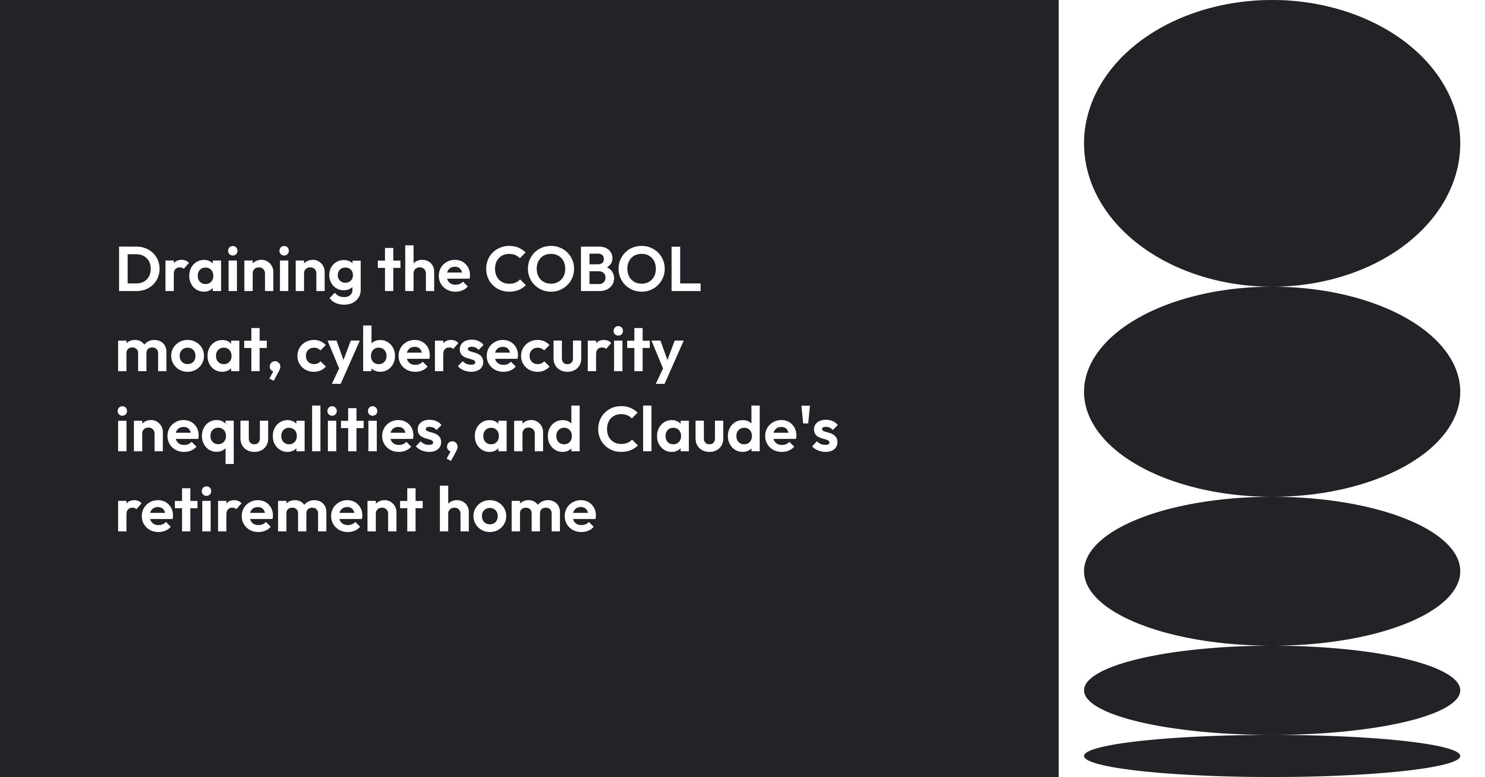 Cover image for Draining the COBOL moat, cybersecurity inequalities, and Claude’s retirement home