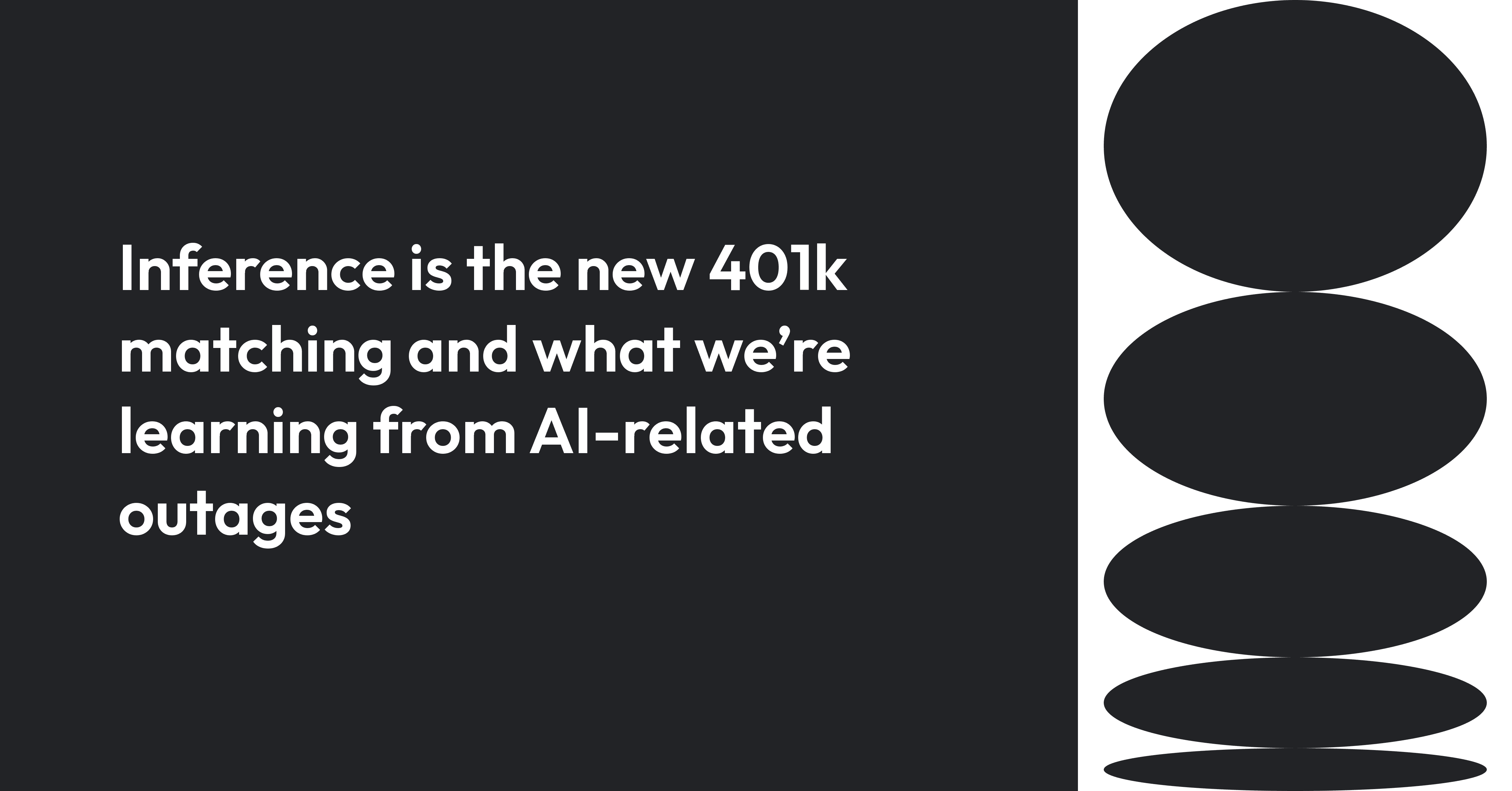 Cover image for Inference is the new 401k matching and what we’re learning from AI-related outages