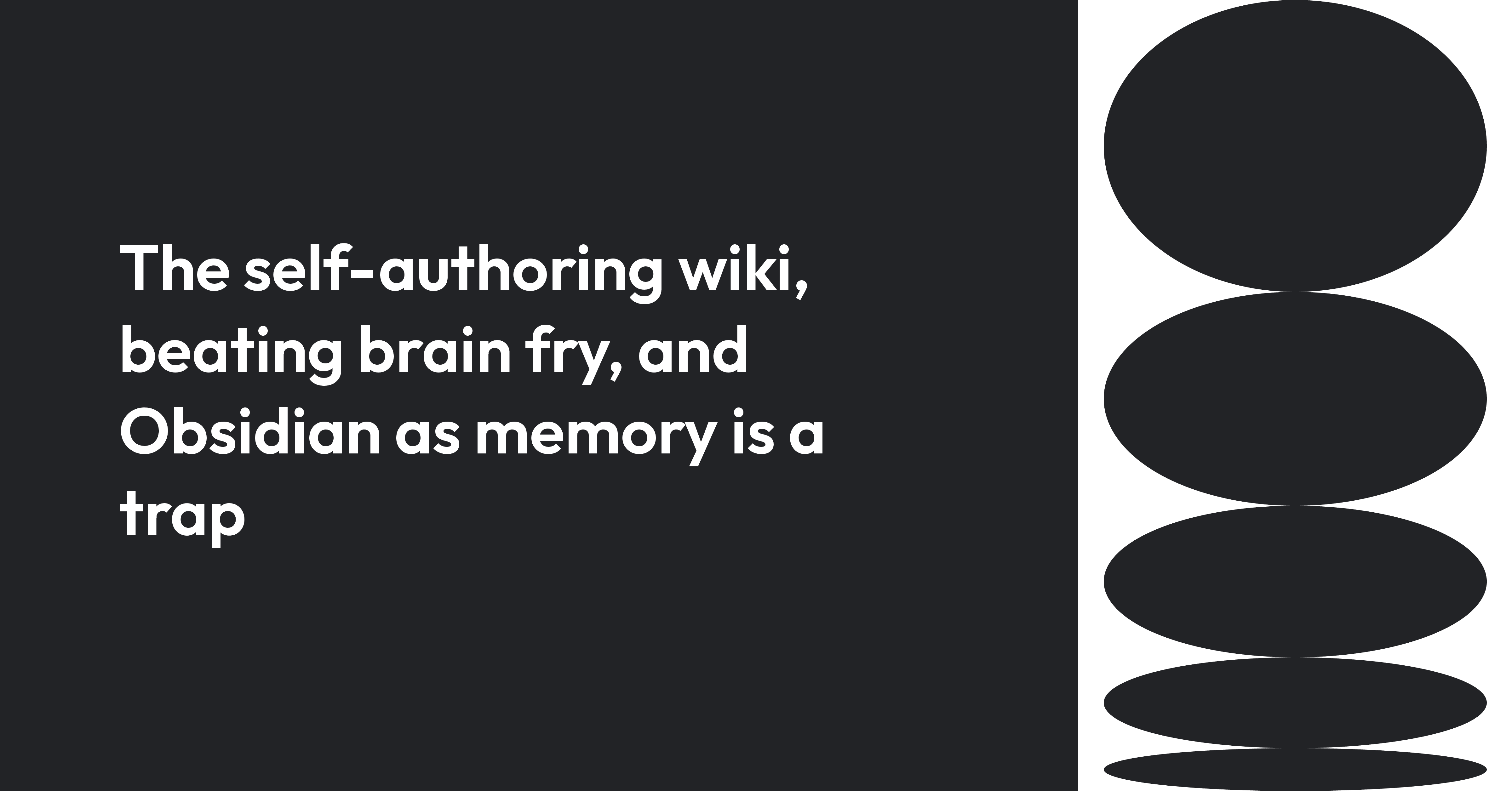 Cover image for The self-authoring wiki, beating brain fry, and Obsidian as memory is a trap