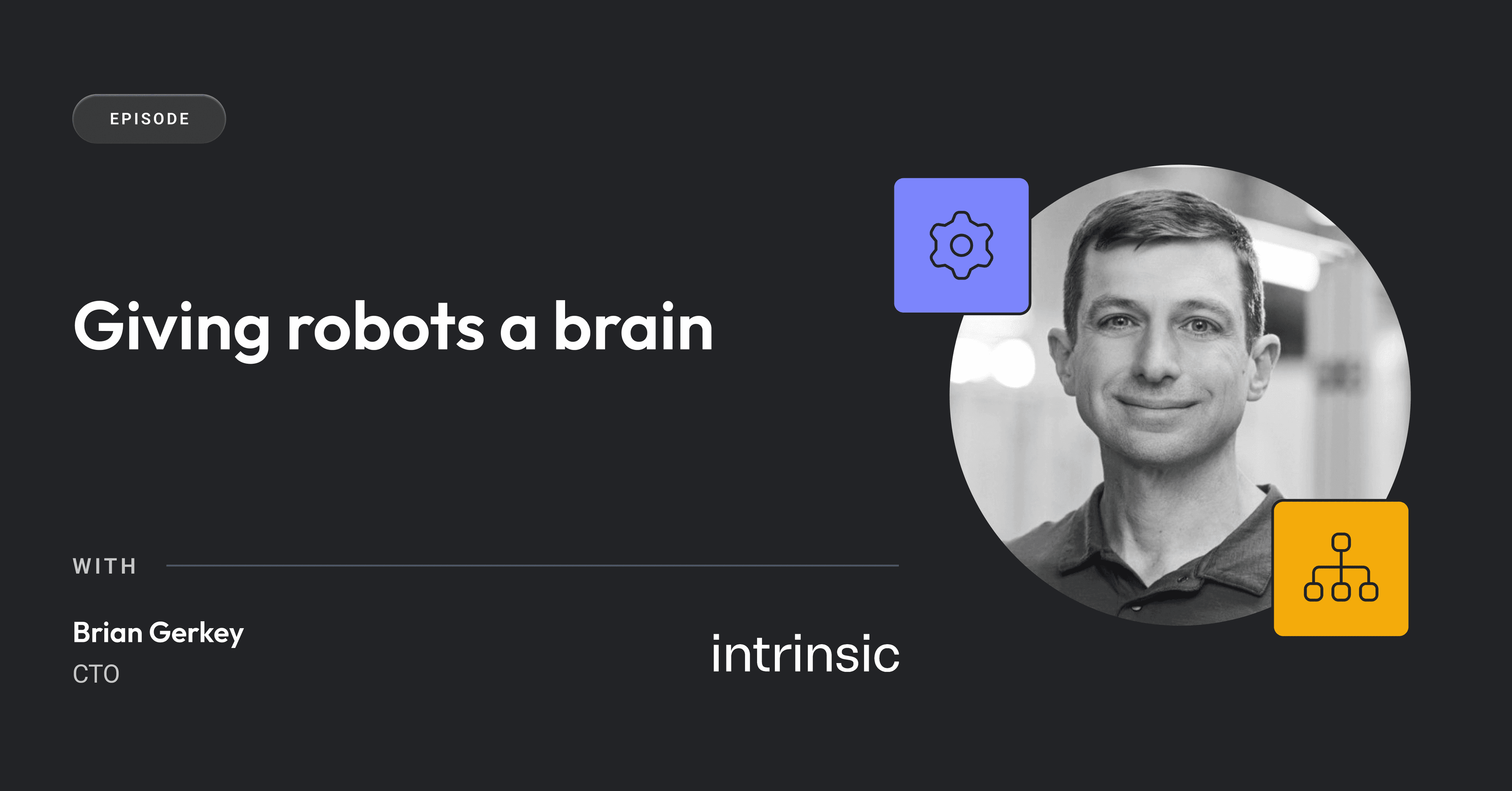 Cover image for Giving robots a brain | Intrinsic’s Brian Gerkey