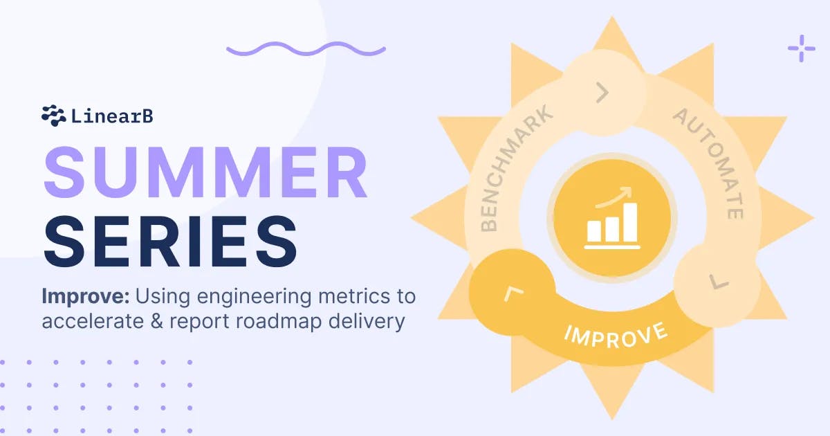 Improve: Using Engineering Metrics to Accelerate & Report Roadmap Delivery