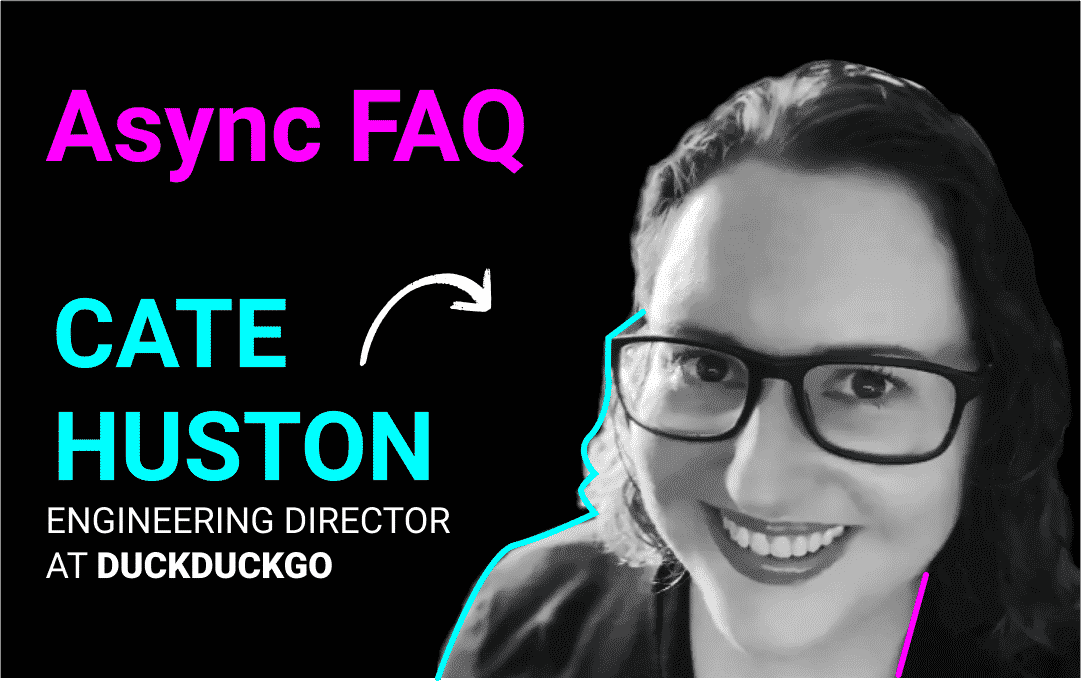 Asynchronous Communication FAQ with Cate Huston of DuckDuckGo