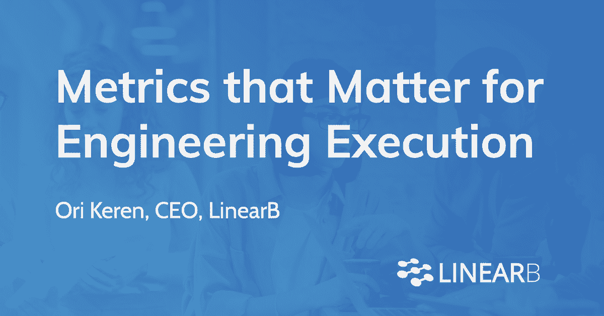 Metrics that Matter for Engineering Execution