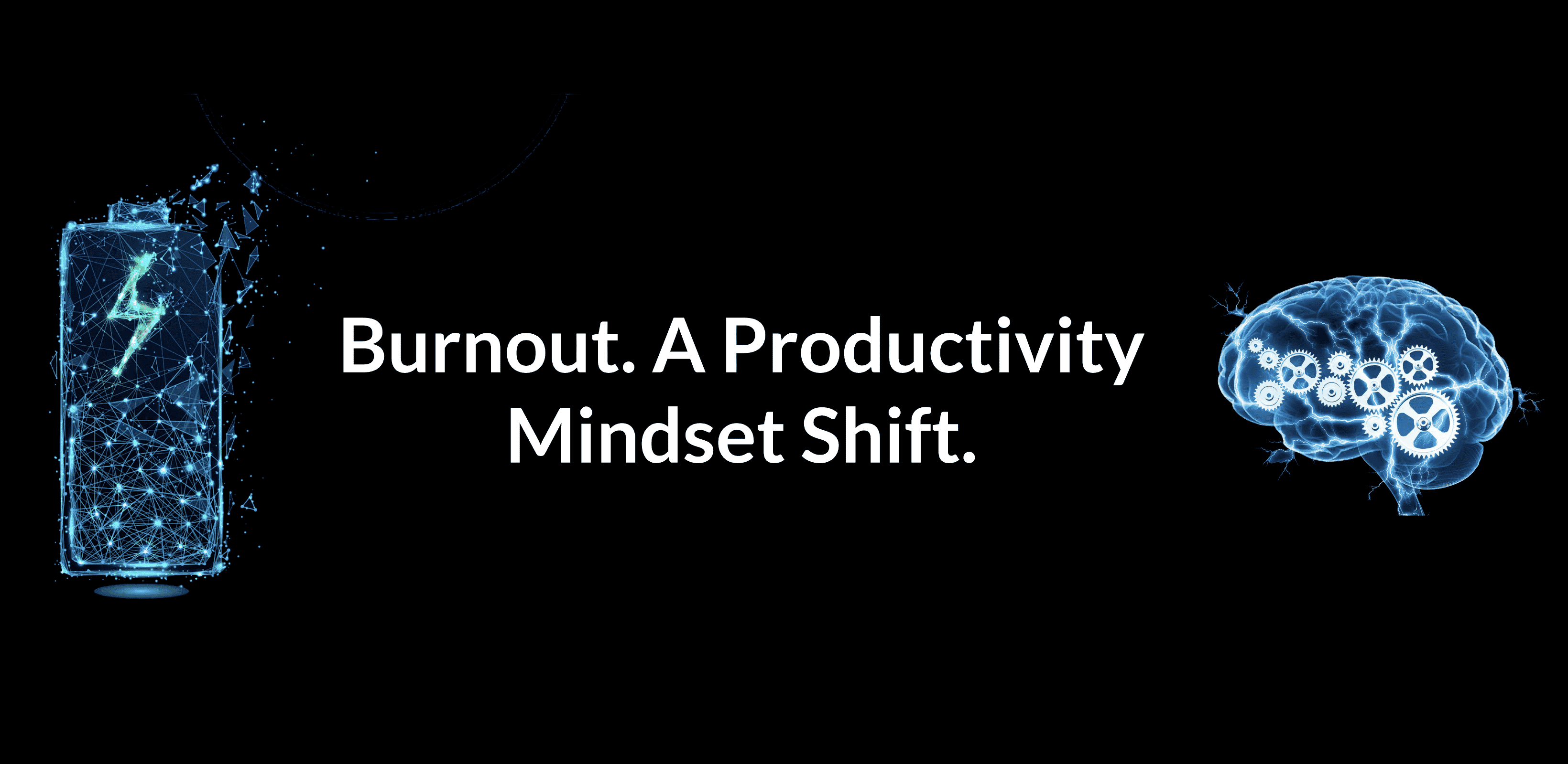 Burnout. A Productivity Mindset Shift.