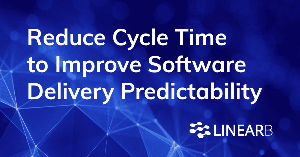 Reduce Cycle Time to Improve Software Delivery Predictability