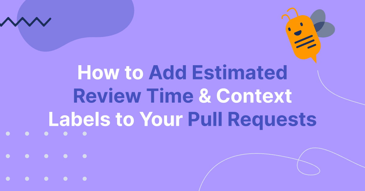 How to Add Estimated Review Time and Context Labels to Pull Requests