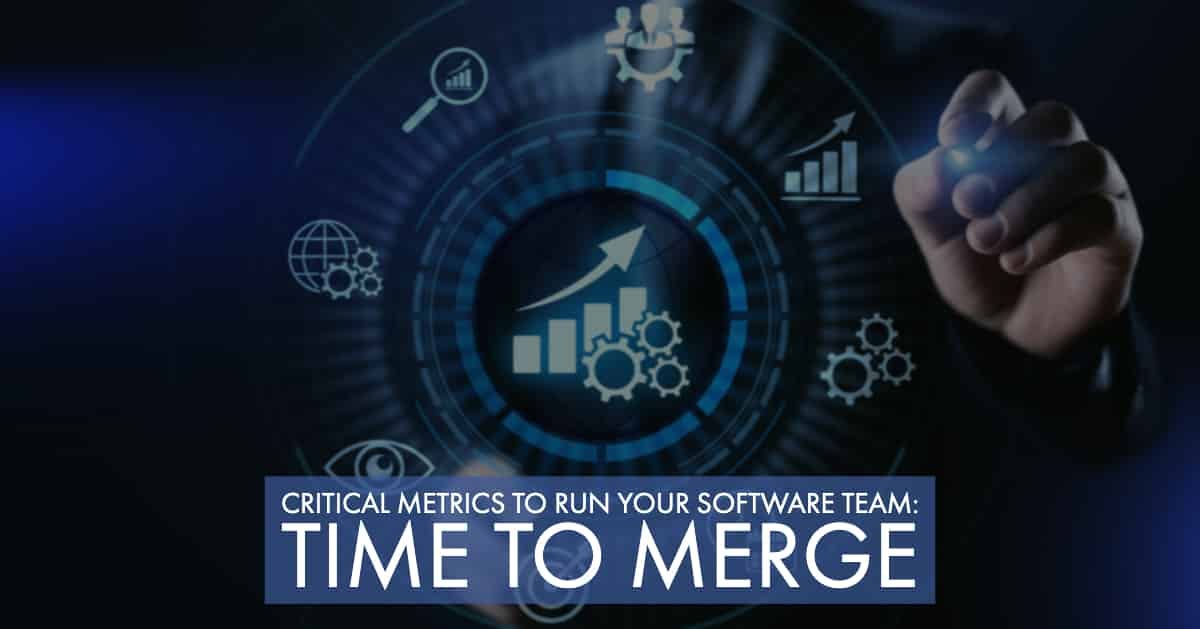 Critical Metrics to Run Your Software Team: Time To Merge