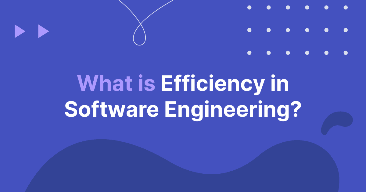 What Is Efficiency in Software Engineering?
