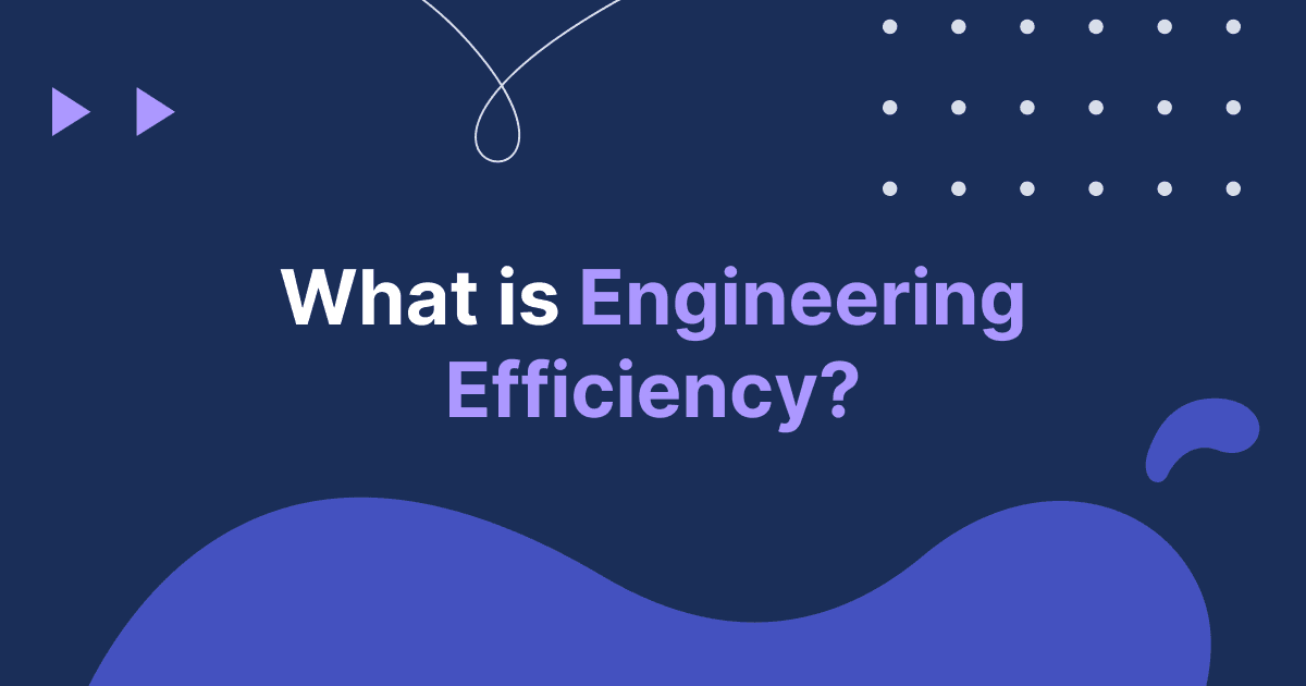 What Is Engineering Efficiency?