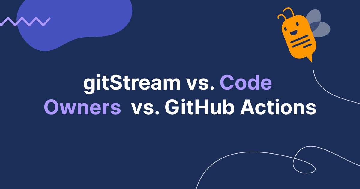 gitStream vs Code Owners vs GitHub Actions
