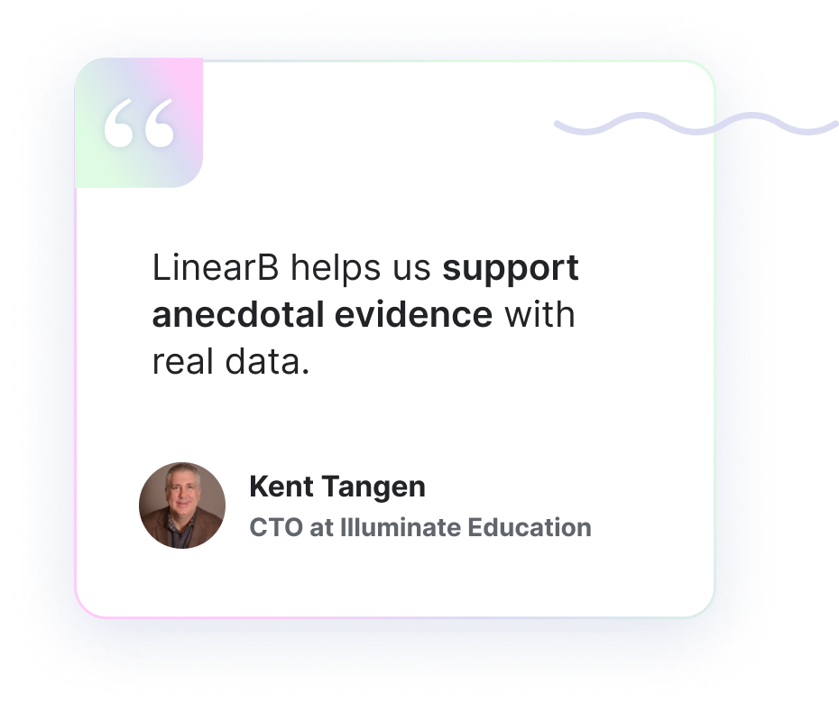LinearB helps us support anecdotal evidence with real data.