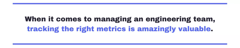 When it comes to managing an engineering team, tracking the right metrics is amazingly valuable.