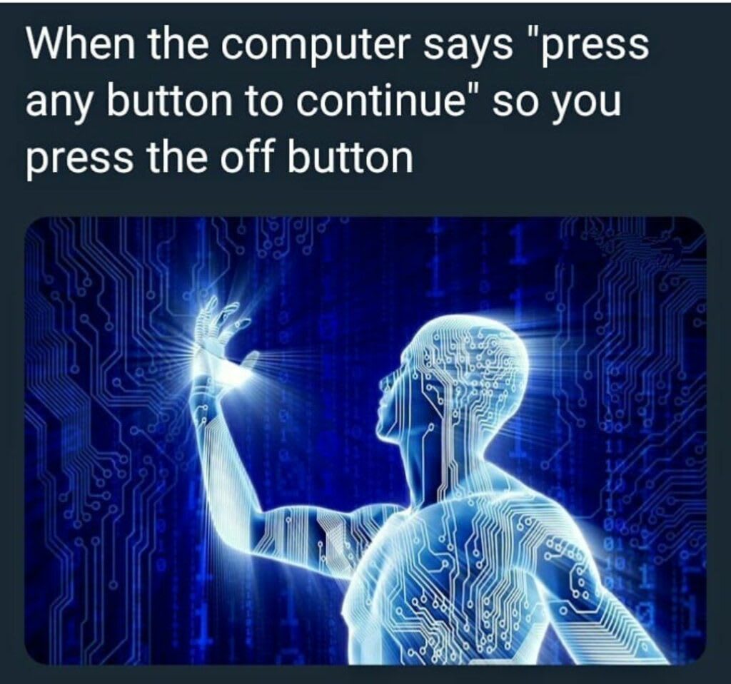 A meme about engineering intelligence tools that reads: when the computer says "press any button to continue" so you press the off button.