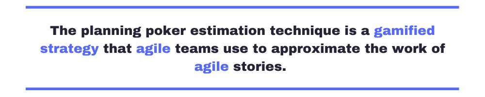 Pull quote saying "the planning poker estimation technique is a gamified strategy that agile teams use to approximate the work of agile stories".
