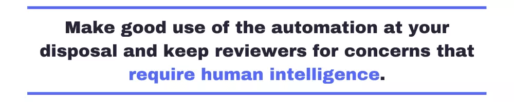 Make good use of the automation at your disposal and keep reviewers for concerns that require human intelligence.